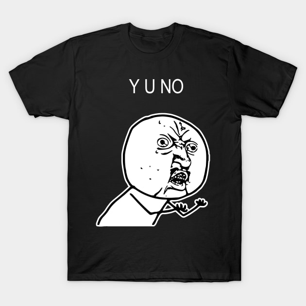 Y U NO T-Shirt by KOMPLO